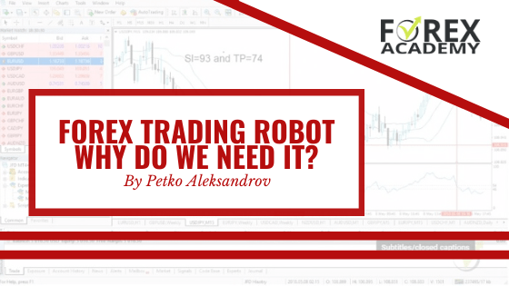 Forex Trading Robot – Why Do We Need It?