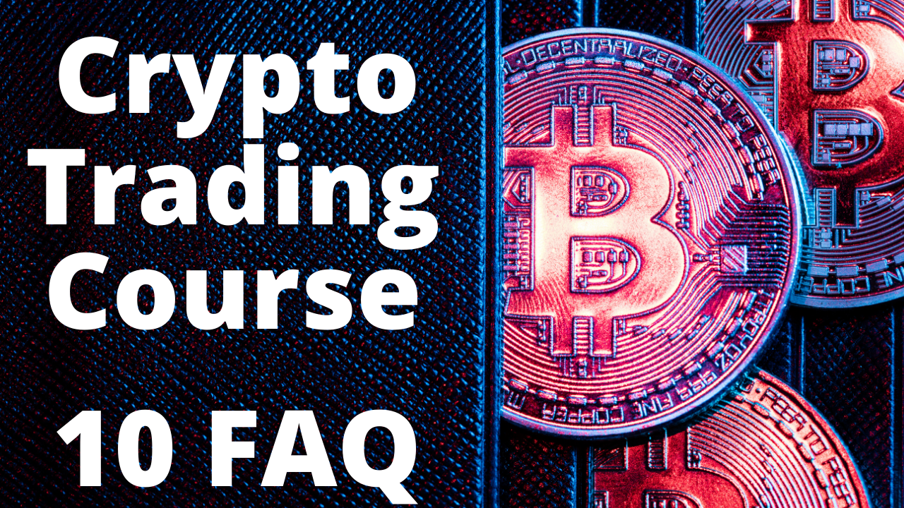 Cryptocurrency trading course: 10 FAQ