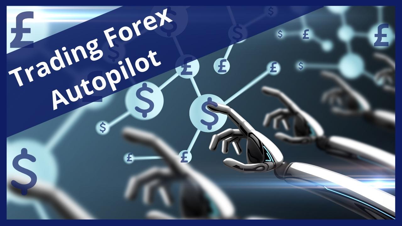 Trading Forex Autopilot: 3 THINGS You Need to Know