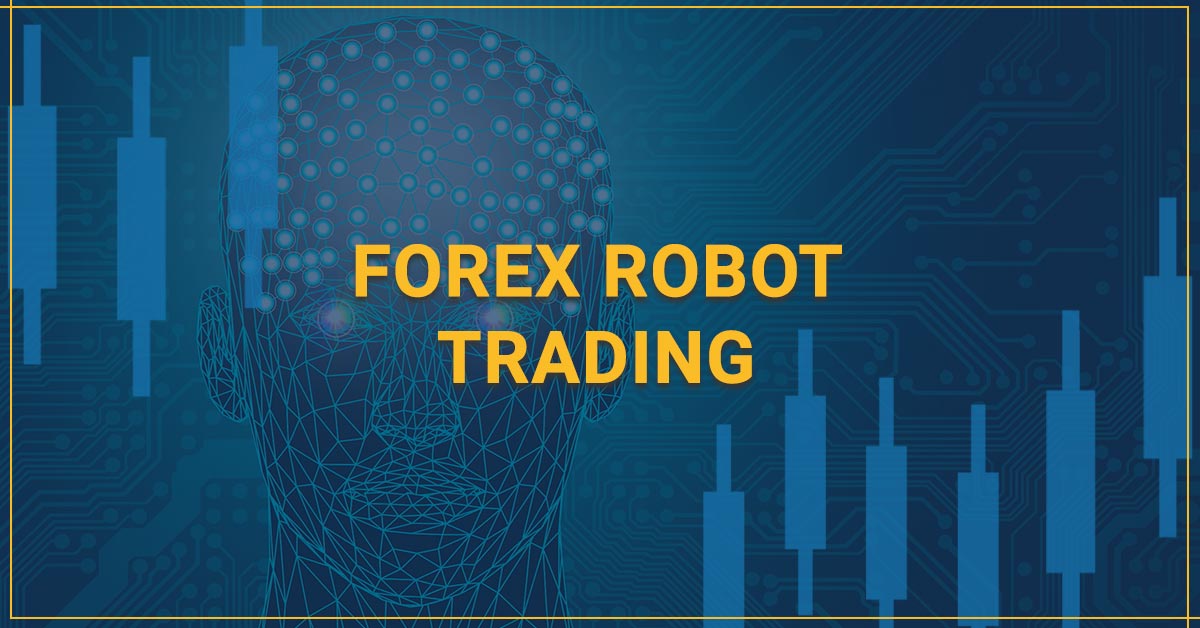 Forex Robot Trading – All You Need to Know