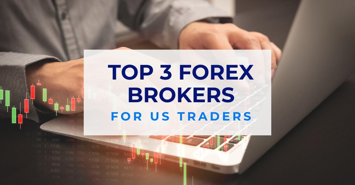 Top 3 Forex Brokers for US Traders