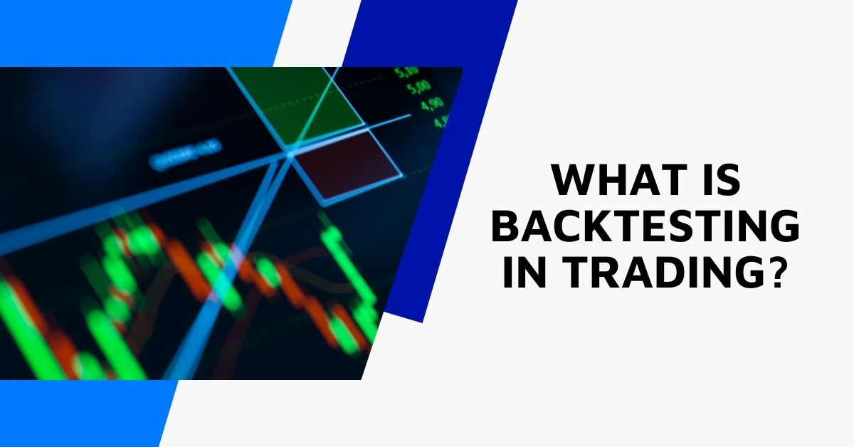What is Backtesting in Trading and Why It Matters